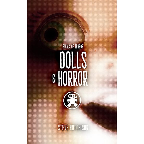 Dolls & Horror (Rivals of Terror, #8) / Rivals of Terror, Steve Hutchison