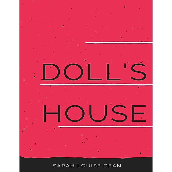 Doll's House, Sarah Louise Dean