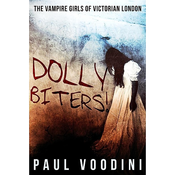 Dolly Biters - The Vampire Girls of Victorian London, Paul Voodini
