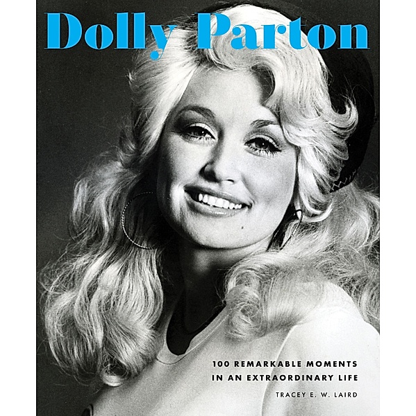 Dolly Parton / 100 Remarkable Moments, Tracey E. W. Laird