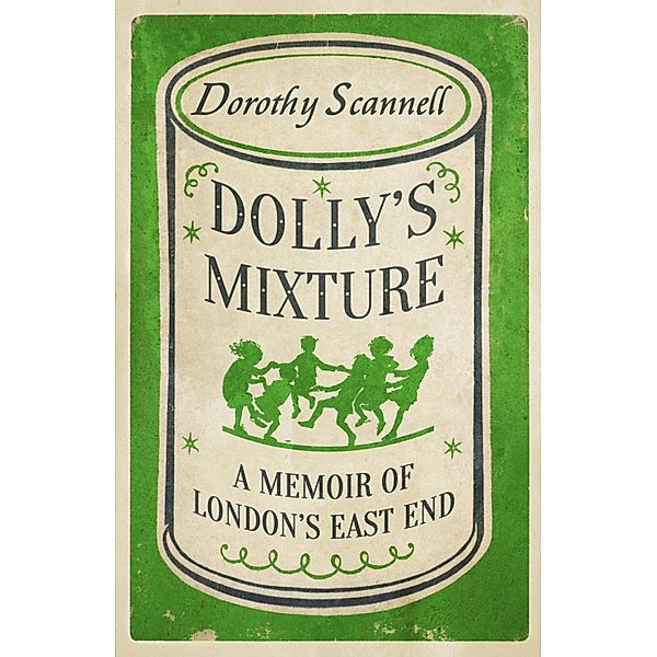 Dolly's Mixture / Dorothy Scannell's East End Memoirs Bd.3, Dorothy Scannell