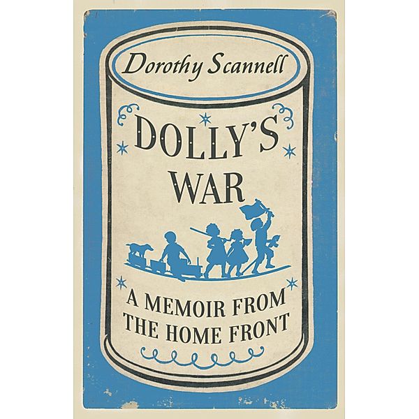 Dolly's War / Dorothy Scannell's East End Memoirs Bd.2, Dorothy Scannell