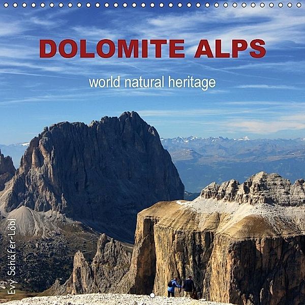DOLOMITE ALPS - world natural heritage (Wall Calendar 2018 300 × 300 mm Square), Evy Schäfer-Löbl