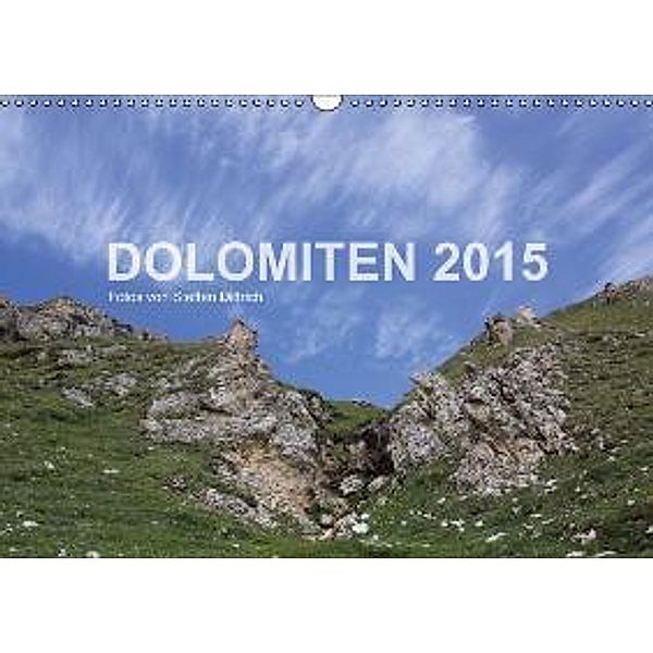 DOLOMITEN 2015 (Wandkalender 2015 DIN A3 quer), Steffen Dittrich