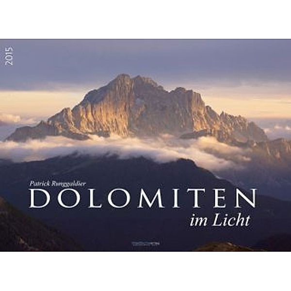 Dolomiten im Licht Premiumkalender 2015, Patrick Runggaldier