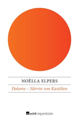 Dolores - Närrin von Kastilien - NoÃ«lla Elpers