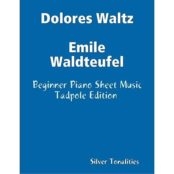 Dolores Waltz Emile Waldteufel - Beginner Piano Sheet Music Tadpole Edition, Silver Tonalities