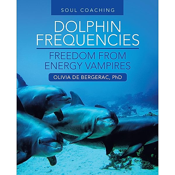 Dolphin Frequencies - Freedom from Energy Vampires, Olivia de Bergerac