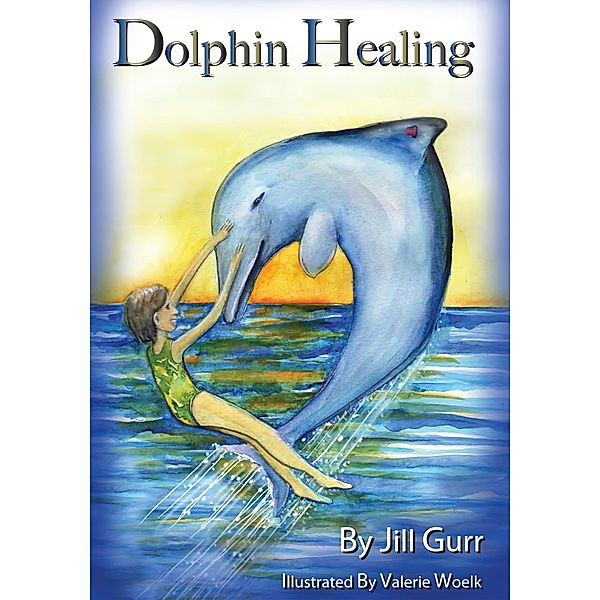 Dolphin Healing / Jill Gurr, Jill Gurr