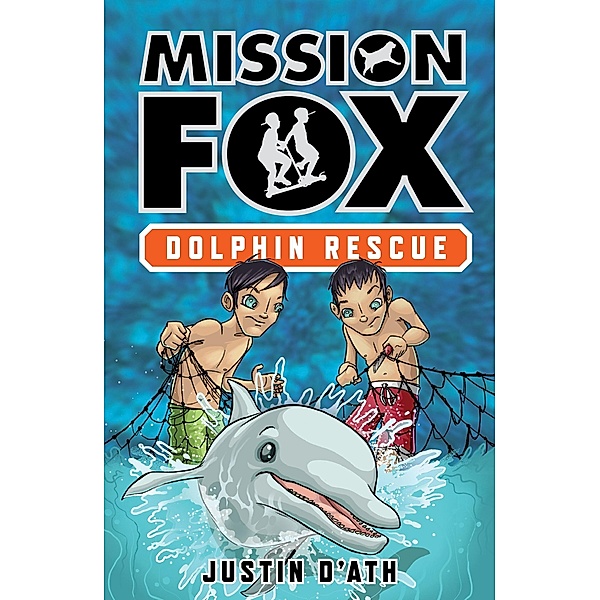 Dolphin Rescue: Mission Fox Book 3, Justin D'Ath
