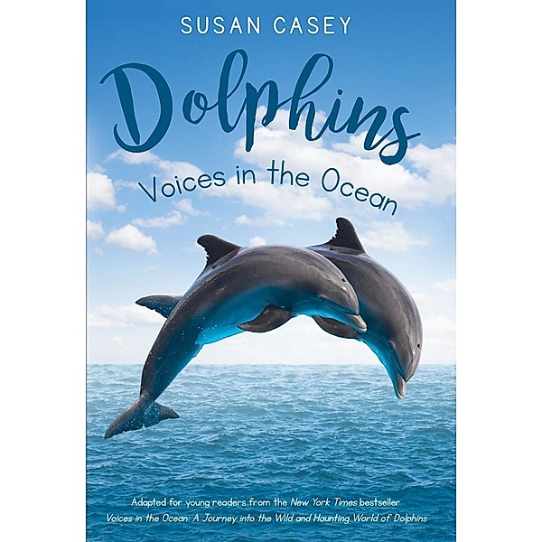 Dolphins: Voices in the Ocean, Susan Casey