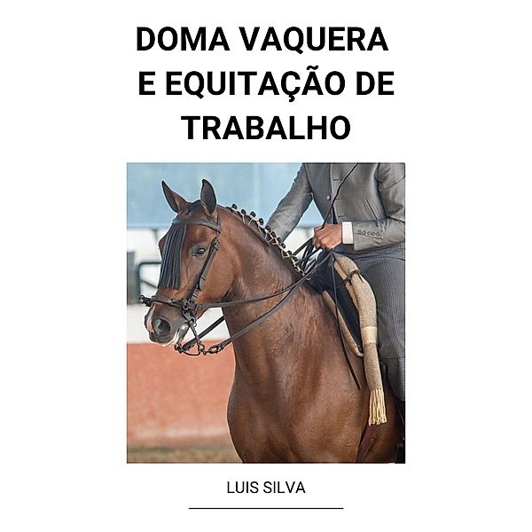 Doma Vaquera e Equitação de Trabalho, Luis Silva