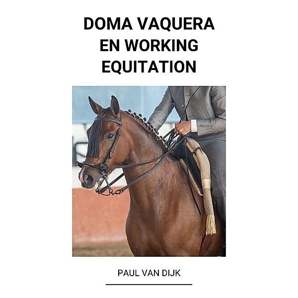 Doma Vaquera en Working Equitation, Paul van Dijk