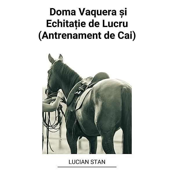 Doma Vaquera ¿i Echita¿ie de Lucru (Antrenament de Cai), Lucian Stan