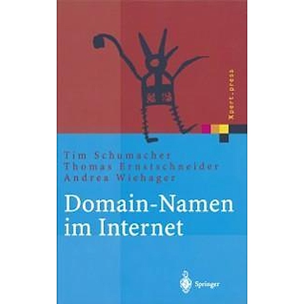 Domain-Namen im Internet / Xpert.press, Tim Schumacher, Thomas Ernstschneider, Andrea Wiehager