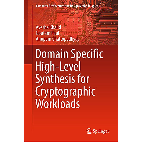 Domain Specific High-Level Synthesis for Cryptographic Workloads, Ayesha Khalid, Goutam Paul, Anupam Chattopadhyay