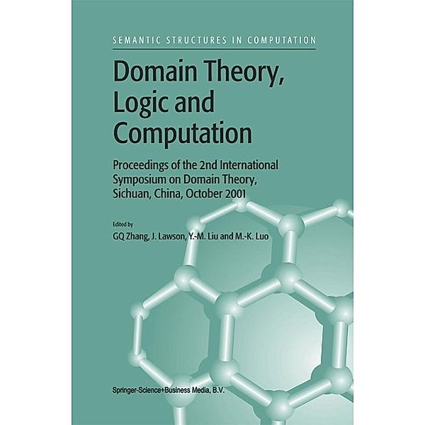 Domain Theory, Logic and Computation / Semantics Structures in Computation Bd.3