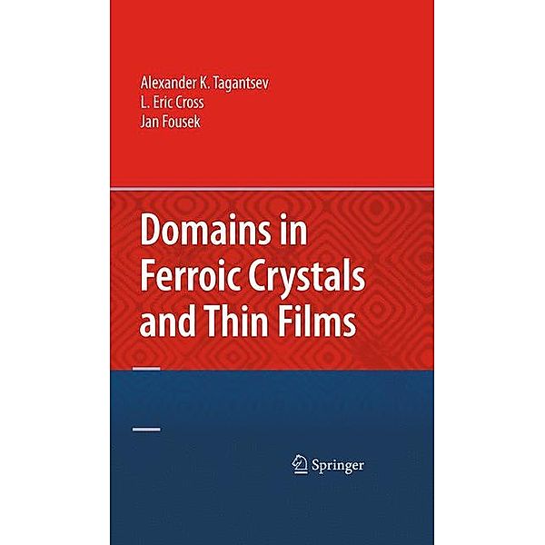 Domains in Ferroic Crystals and Thin Films, Alexander Tagantsev, L. Eric Cross, Jan Fousek