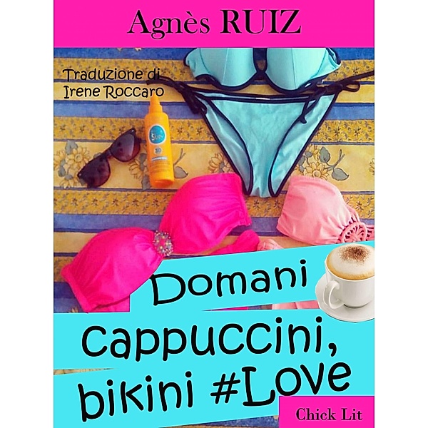Domani...cappuccini, bikini #love / Babelcube Inc., Agnes Ruiz