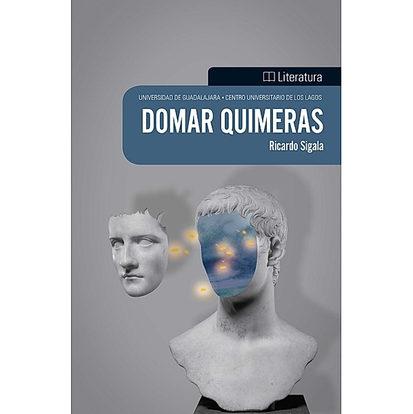 Domar quimeras / CULagos, Ricardo Sigala Gómez