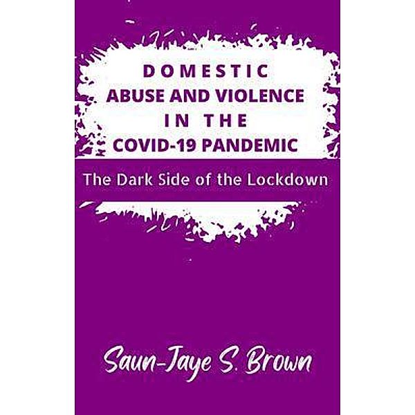 Domestic Abuse and Violence in the COVID-19 Pandemic / Tamarind Hill Press, Saun-Jaye Brown