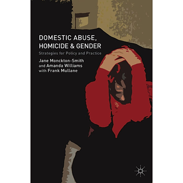 Domestic Abuse, Homicide and Gender, J. Monckton-Smith, A. Williams, F. Mullane