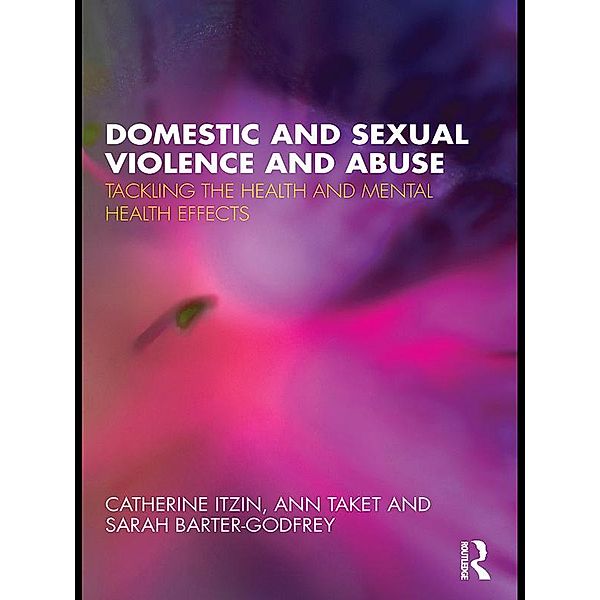 Domestic and Sexual Violence and Abuse, Catherine Itzin, Ann Taket, Sarah Barter-Godfrey