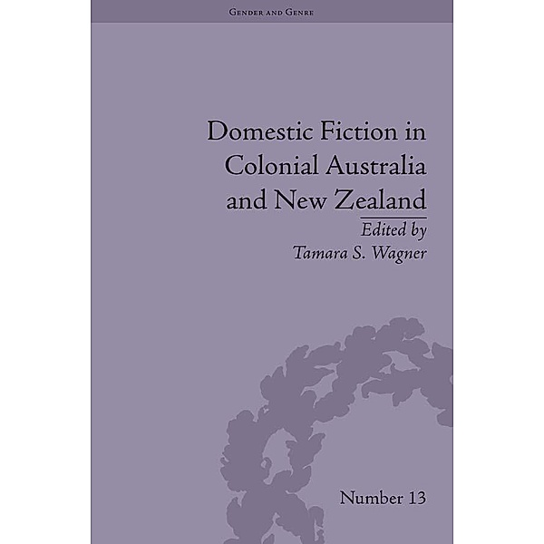 Domestic Fiction in Colonial Australia and New Zealand, Tamara S Wagner