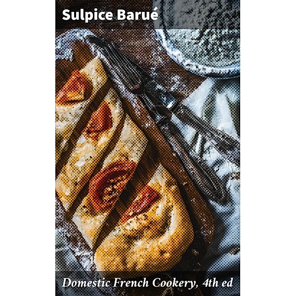 Domestic French Cookery, 4th ed, Sulpice Barué
