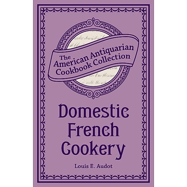 Domestic French Cookery / American Antiquarian Cookbook Collection, Louis Eustache Audot