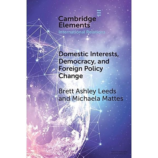 Domestic Interests, Democracy, and Foreign Policy Change / Elements in International Relations, Brett Ashley Leeds