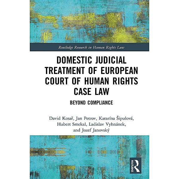 Domestic Judicial Treatment of European Court of Human Rights Case Law, David Kosar, Jan Petrov, Katarína Sipulová, Hubert Smekal, Ladislav Vyhnánek, Jozef Janovský