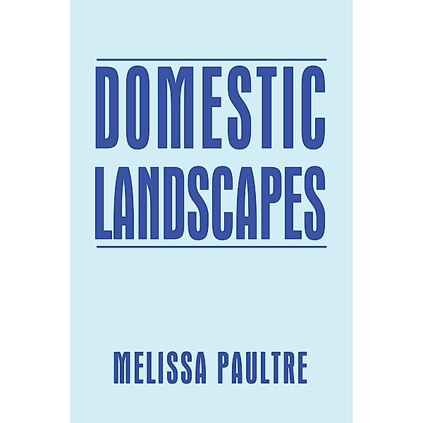Domestic Landscapes, Melissa Paultre