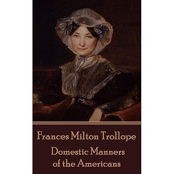 Domestic Manners of the Americans, Frances Milton Trollope