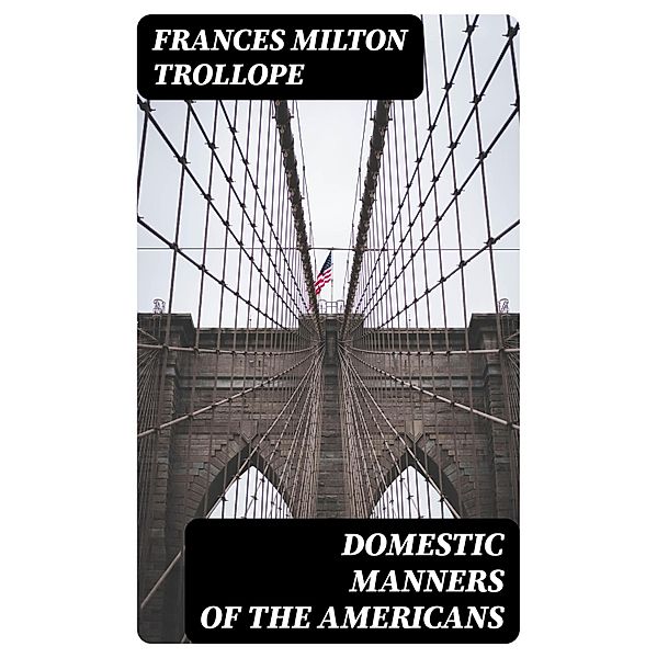 Domestic Manners of the Americans, Frances Milton Trollope