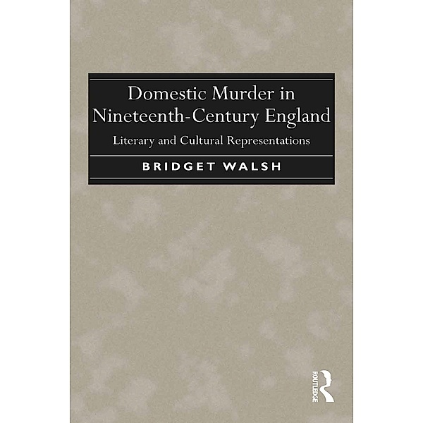 Domestic Murder in Nineteenth-Century England, Bridget Walsh