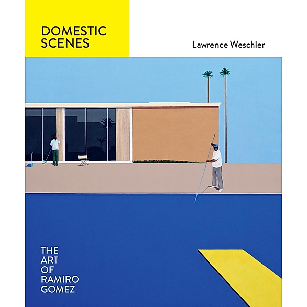 Domestic Scenes: The Art of Ramiro Gomez, Lawrence Weschler