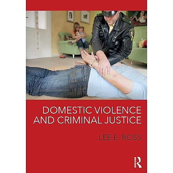 Domestic Violence and Criminal Justice, Lee E. Ross