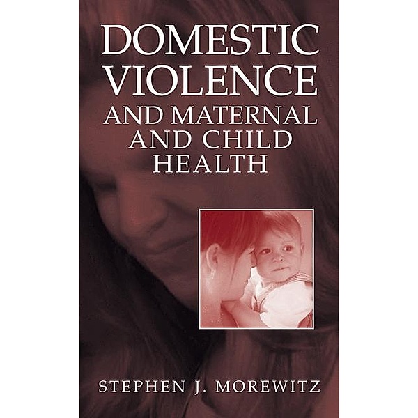 Domestic Violence and Maternal and Child Health, Stephen J. Morewitz