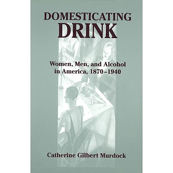 Domesticating Drink, Catherine Gilbert Murdock