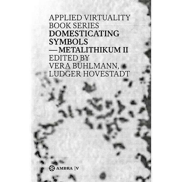Domesticating Symbols / Applied Virtuality Book Series Bd.2