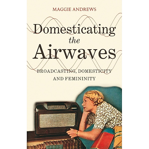 Domesticating the Airwaves, Maggie Andrews