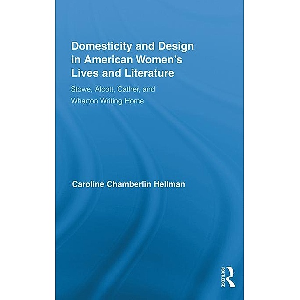 Domesticity and Design in American Women's Lives and Literature / Routledge Studies in Nineteenth Century Literature, Caroline Hellman