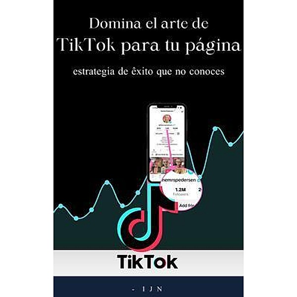 Domina el arte de TikTok para tu página, I J N