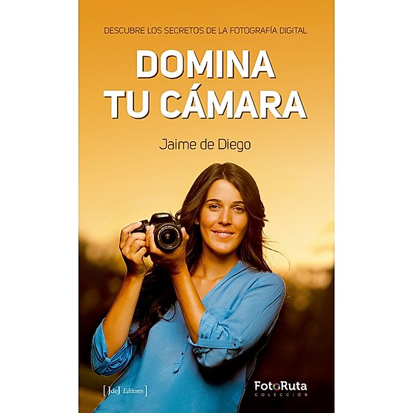 Domina tu cámara / FotoRuta, Jaime de Diego