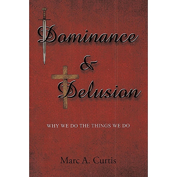 Dominance and Delusion, Marc A. Curtis