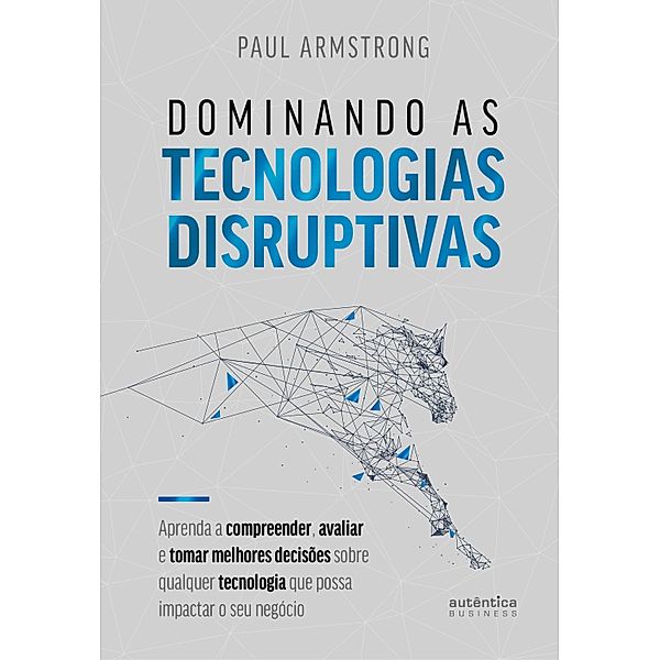 Dominando as tecnologias disruptivas, Paul Armstrong