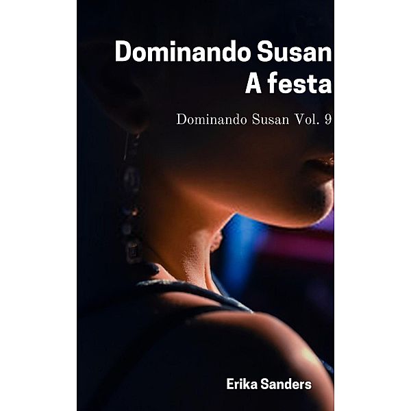 Dominando Susan. A Festa (Dominando Susan (p), #9) / Dominando Susan (p), Erika Sanders