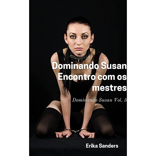 Dominando Susan. Encontro com os Mestres (Dominando Susan (p), #5) / Dominando Susan (p), Erika Sanders