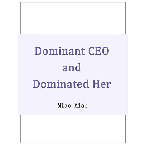 Dominant CEO and Dominated Her, Miao Miao